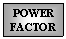 Metin Kutusu: POWER
FACTOR
