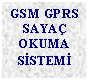 Metin Kutusu: GSM GPRS SAYAÇ OKUMA SİSTEMİ